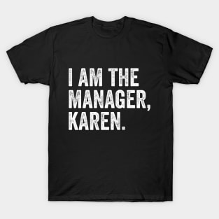 I AM The Manager Karen T-Shirt